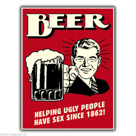 METAL SIGN WALL PLAQUE "BEER HELPING UGLY PEOPLE HAVE SEX" funny humorous poster