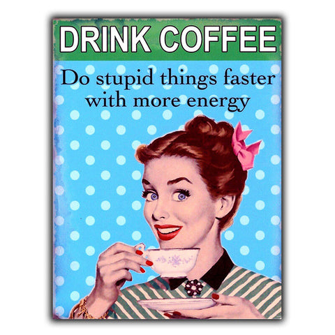 SIGN METAL PLAQUE DRINK COFFEE DO STUPID THINGS FASTER funny kitchen cafe