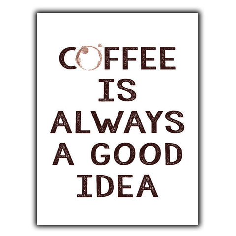 COFFEE IS ALWAYS A GOOD IDEA A5 SIGN METAL PLAQUE poster print kitchen