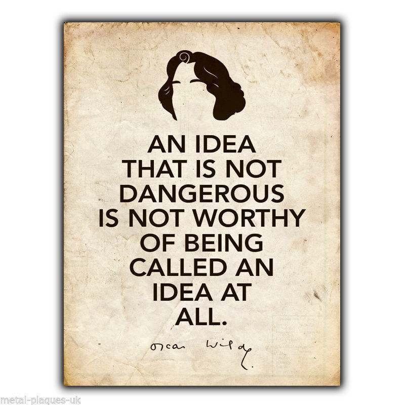 SIGN METAL PLAQUE AN IDEA THAT IS NOT DANGEROUS OSCAR WILDE quote art print