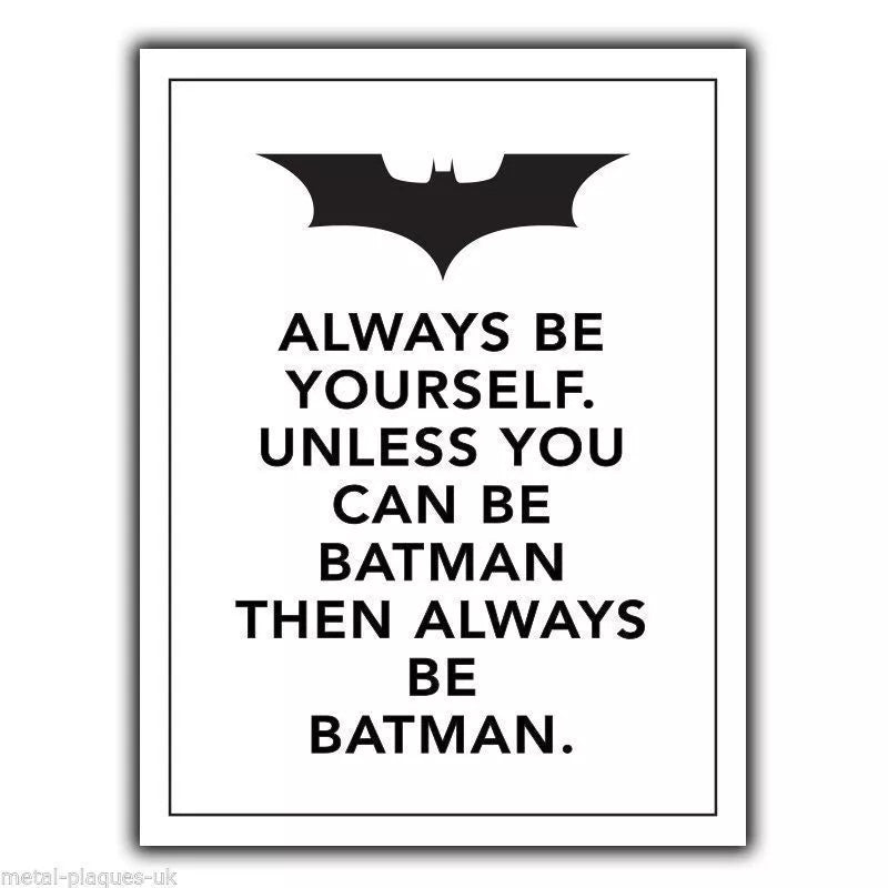 "Always be Yourself. Unless you can be BATMAN" METAL Wall Sign Plaque poster