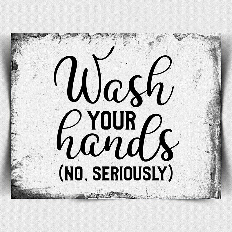 WASH YOUR HANDS No Seriously METAL WALL Sign PLAQUE Notice bathroom toilet print