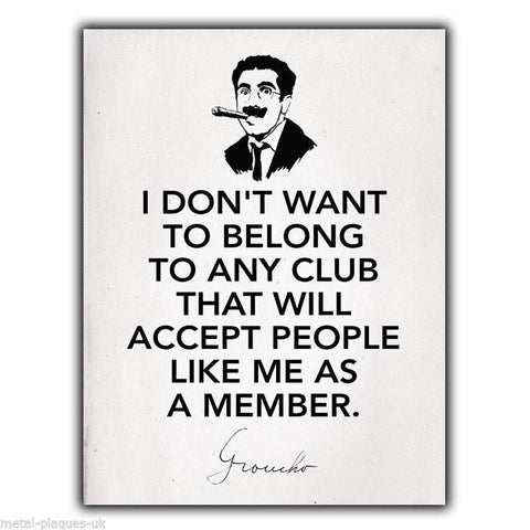 WALL PLAQUE METAL SIGN Groucho Marx "I Don't Want to Belong to Any Club" poster