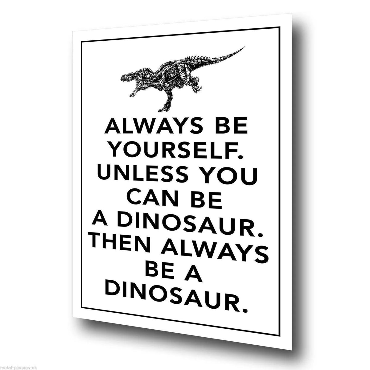 SIGN METAL WALL PLAQUE poster Always Be Yourself Unless You Can Be A Dinosaur