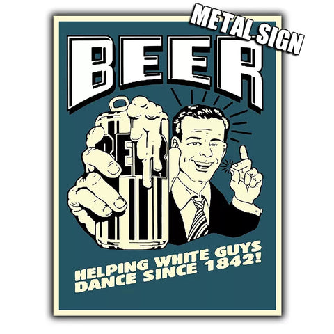 METAL SIGN WALL PLAQUE "BEER HELPING WHITE GUYS DANCE" funny humorous poster