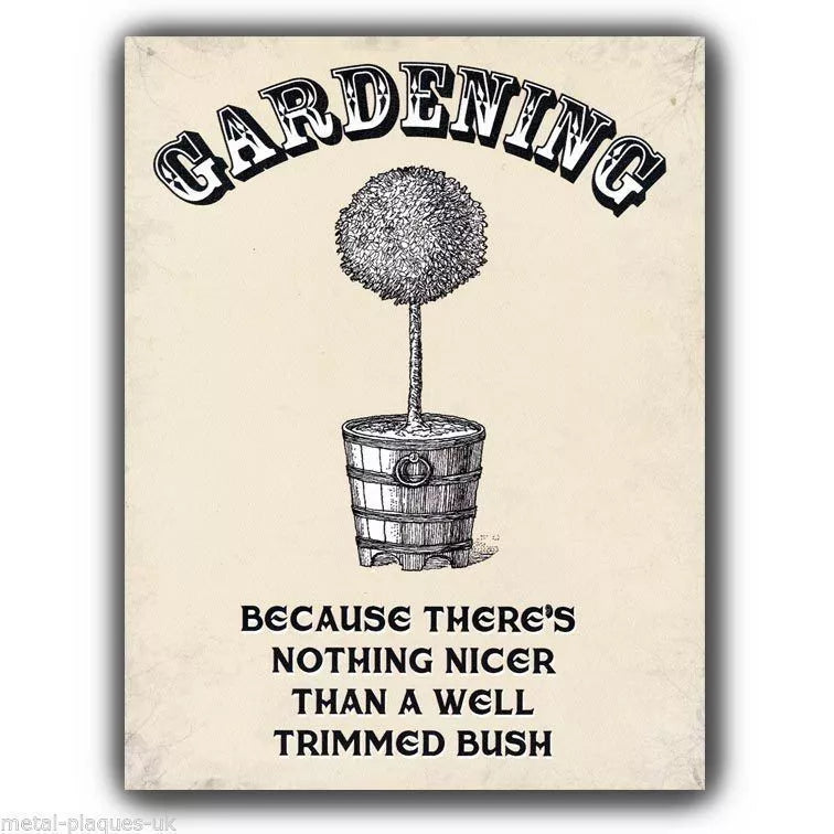 SIGN METAL PLAQUE - GARDENING well trimmed bush Retro Humorous funny print