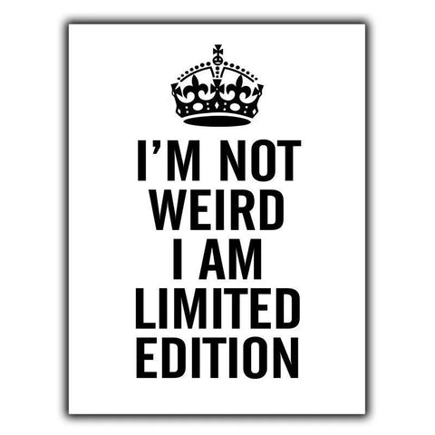 I'M NOT WEIRD I AM LIMITED EDITION - METAL WALL SIGN PLAQUE funny humorous