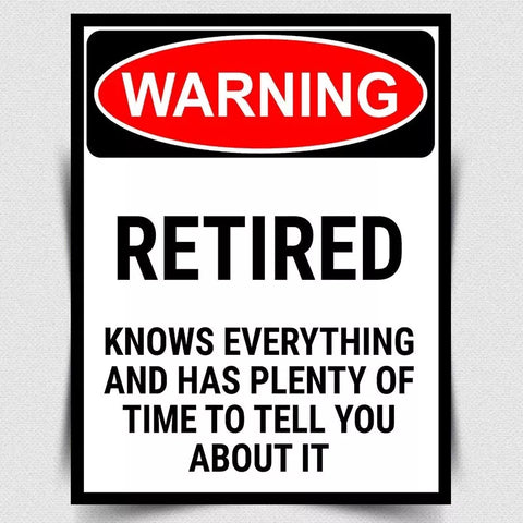 WARNING RETIRED AND KNOWS EVERYTHING Sign METAL WALL SIGN PLAQUE funny poster