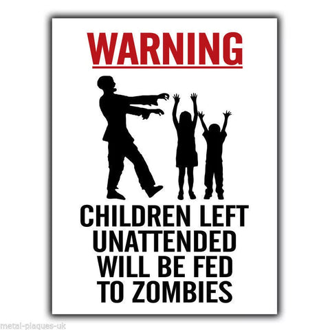 WARNING CHILDREN LEFT UNATTENDED WILL BE FED TO ZOMBIES METAL WALL SIGN/PLAQUE