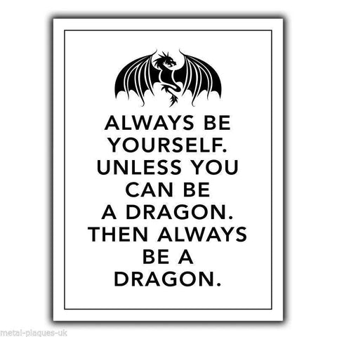 SIGN METAL PLAQUE poster Always Be Yourself Unless You Can Be A DRAGON