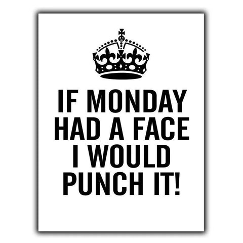 IF MONDAY HAD A FACE I WOULD PUNCH IT! - METAL WALL SIGN PLAQUE funny humorous