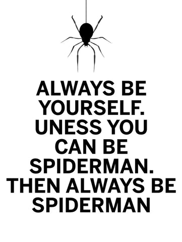 "Always be Yourself. Unless you can be SPIDERMAN" METAL Wall Sign Plaque poster